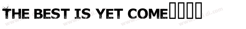 The best is yet come字体转换